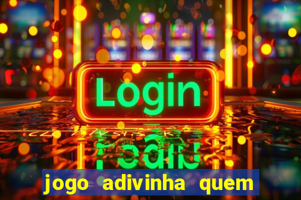 jogo adivinha quem sou eu